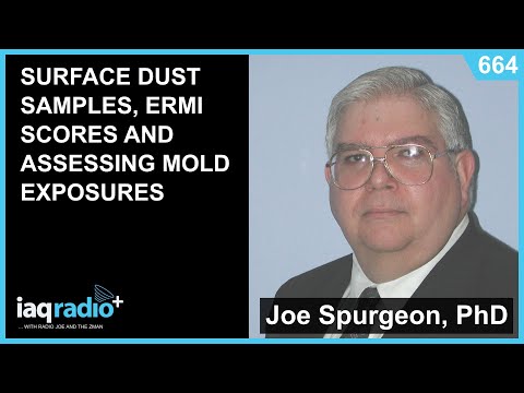 664: Joe Spurgeon, PhD - Surface Dust Samples, ERMI Scores and Assessing Mold Exposures