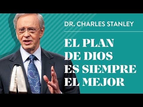 El plan de Dios es siempre el mejor – Dr. Charles Stanley