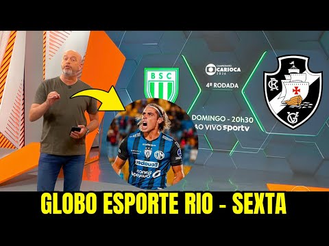 GLOBO ESPORTE RIO || SEXTA || VASCO NEGOCIA COM CLAUDIO SPINELLI | BRENNER CHEGA AO VASCO | RAYAN E+