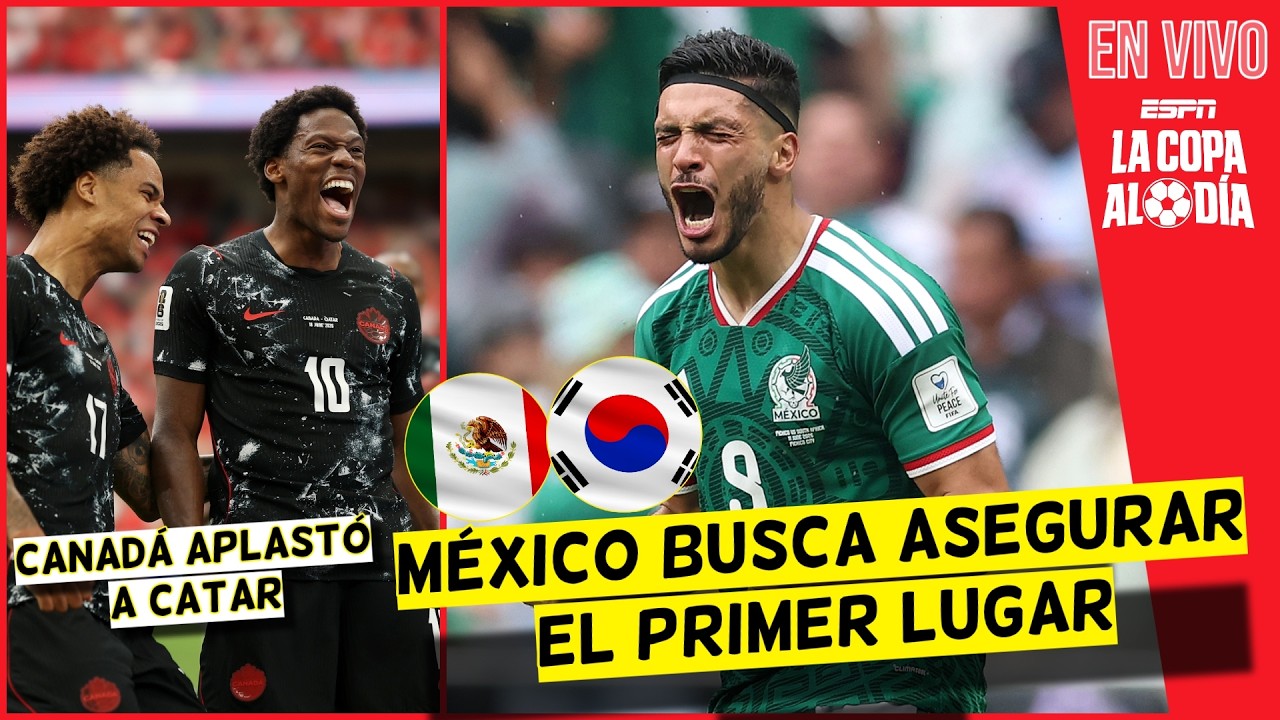 MÉXICO VA CONTRA COREA para SEGURAR el GRUPO en el MUNDIAL. CANADÁ APLASTÓ a CATAR | La Copa al Día