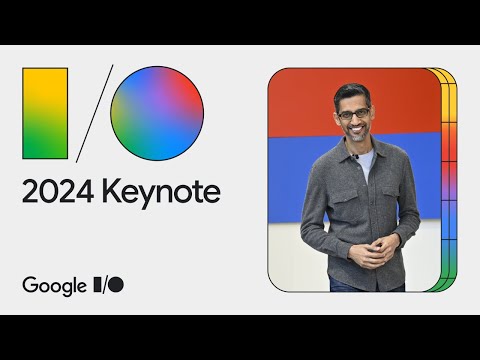 Google Keynote (Google I/O ‘24)