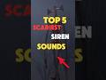 TOP 5 SCARIEST SIREN SOUNDS