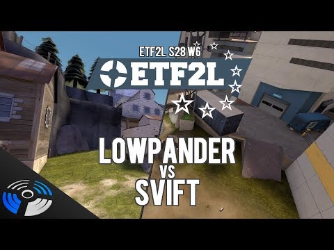 ETF2L S28 W6: Lowpander vs. SVIFT - Pro Team Fortress 2