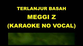 Download lagu TERLANJUR BASAH - MEGGI Z (KARAOKE NO VOCAL) mp3 Download lagu TERLANJUR BASAH - MEGGI Z (KARAOKE NO VOCAL) mp3