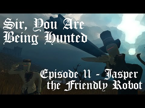 Sir, You Are Being Hunted Ep. 11 - Jasper the Friendly Robot