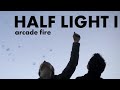 Arcade FIre - Half Light I // Upstream Color
