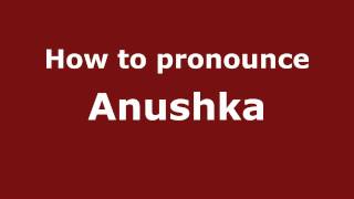 How to pronounce Anushka