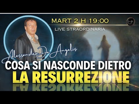 COSA SI NASCONDE DIETRO LA RESURREZIONE - Alessandro De angelis
