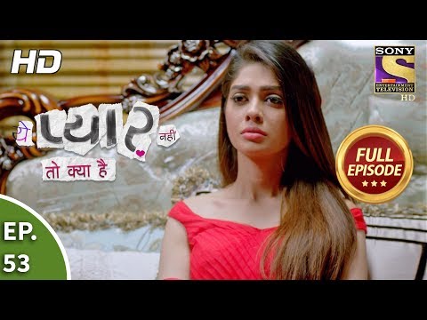 Yeh Pyaar Nahi Toh Kya Hai - Ep 53 - Full Episode - 30th May, 2018