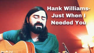 Hank Williams-Just When I Needed You (Acoustic Cover)