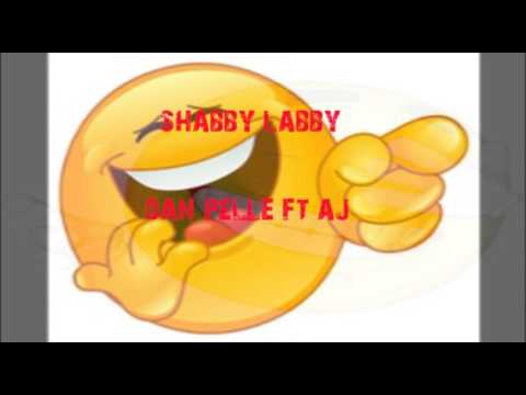 Dan Pelle ft aj SHABBY LABBY