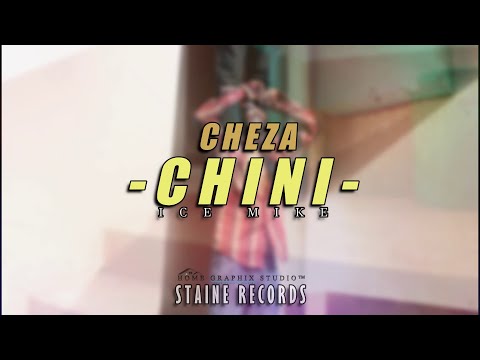 ICE MIKE  - CHEZA CHINI (OFFICIAL VIDEO)