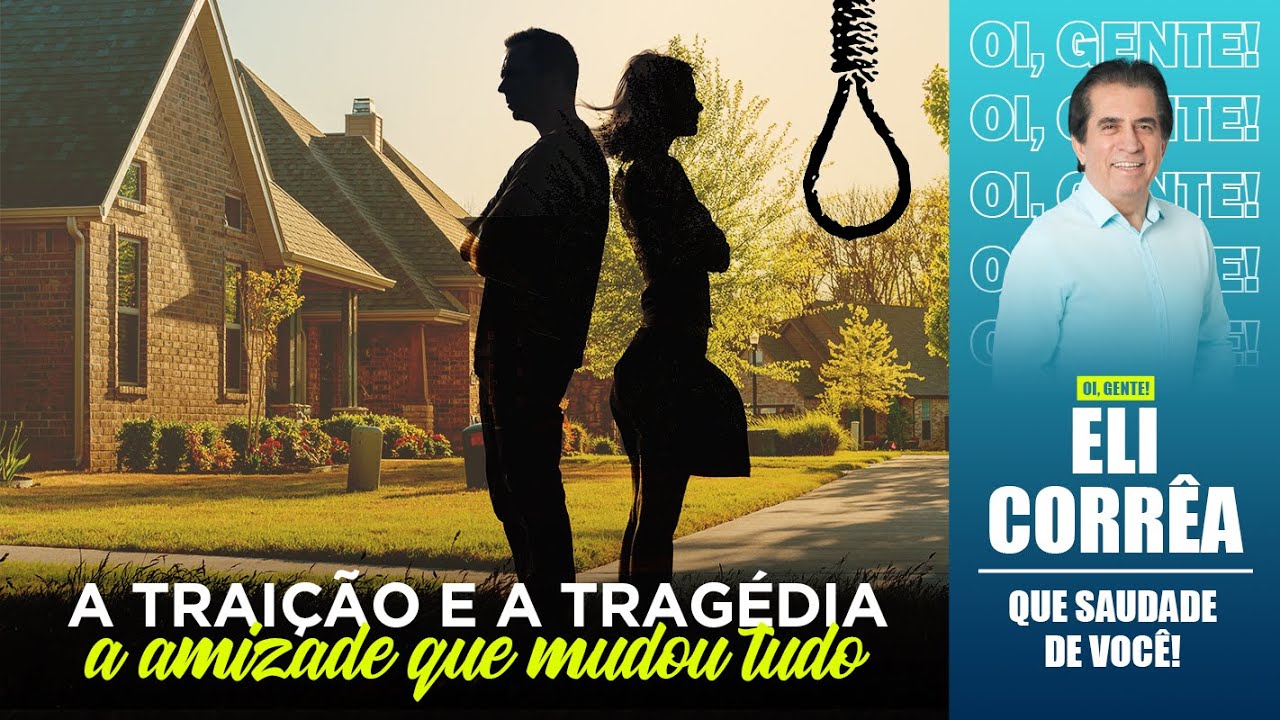 A traição e a tragédia, a amizade que mudou tudo | Eli Corrêa Oficial |