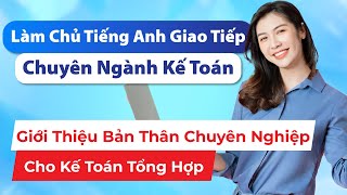 Tiếng Anh Ngành Kế Toán | Cách Giới Thiệu Bản Thân Chuyên Nghiệp Cho Kế Toán Tổng Hợp
