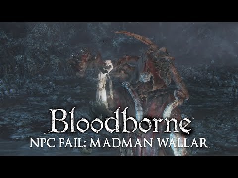 Bloodborne NPC Fails: Madman Wallar