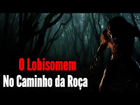 O lobisomem no caminho da roça/ o Lobisomem na Quaresma