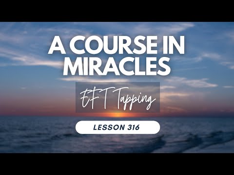 Lesson 316 - Tapping with A Course In Miracles