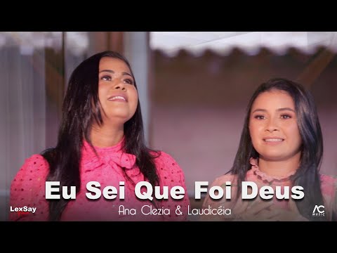 Eu Sei Que Foi Deus | Ana Clezia & Laudicéia