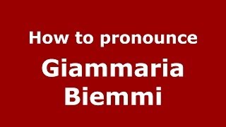 How to pronounce Giammaria Biemmi