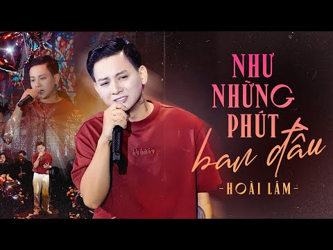 NHƯ NHỮNG PHÚT BAN ĐẦU - HOÀI LÂM (TUẤN LỘC) Gieo Một Nỗi Buồn Khó Phai Qua Giọng Live Buồn Da Diết