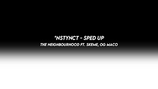 *NSTYNCT: the neighbourhood ft. skeme, OG maco (sped up)