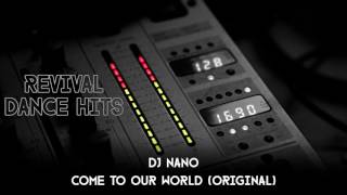 DJ Nano - Come To Our World (Original) [HQ]