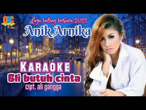 KARAOKE BLI BUTUH CINTA - ANIK ARNIKA || TARLING TERBARU 2021 || VIDEO FULL LIRIK