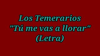 Tú me vas a llorar - Los Temerarios (Letra)