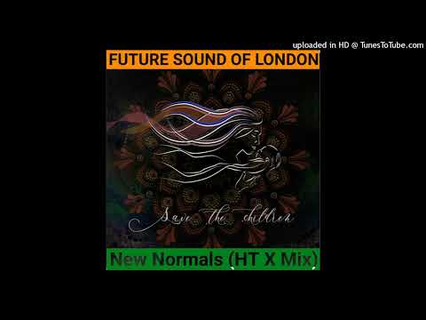 Future Sound Of London - New Normals (HT X Mix)