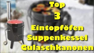 Die 3 besten Eintopföfen - Suppenkessel - Gulaschkanonen