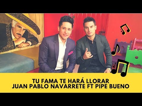 TU FAMA TE HARÁ LLORA (LETRA) Juan Pablo Navarrete ft Pipe Bueno