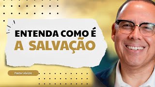 Entenda de uma Vez a Salvação e a Recompensa | Pastor Aluízio Silva