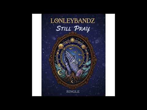 Lonleybandz- Still Pray (Official Audio)