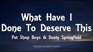 Pet Shop Boys &amp; Dusty Springfield - What Have I Done To Deserve This (Lyrics)