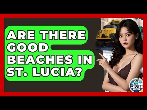 Are There Good Beaches In St. Lucia? - The Rail and Cruise Experts