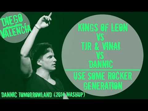 Kings Of Leon Vs TJR & VINAI Vs Dannic-Use Some Rocker Generation (Diego Valencia Mashup)