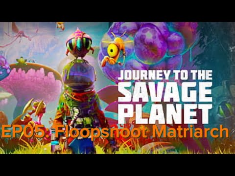 Journey to the Savage Planet EP05: Floopsnoot Matriarch