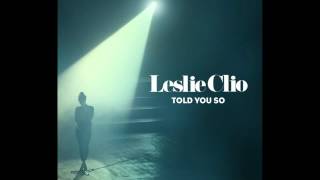 Leslie Clio - Told You So