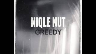 Niqle Nut -Greedy (Prod By Aktive)