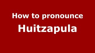 How to pronounce Huitzapula