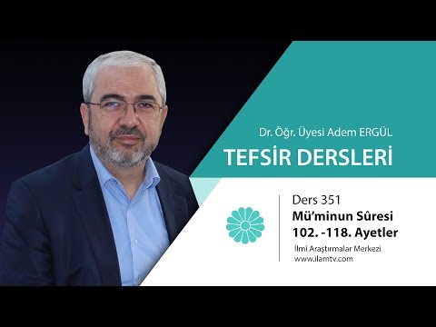 Tefsir Dersi - 351 ( Mü'minûn Sûresi 102 - 118. Ayetler) - Adem Ergül