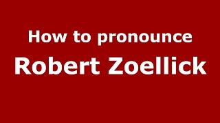 How to pronounce Robert Zoellick