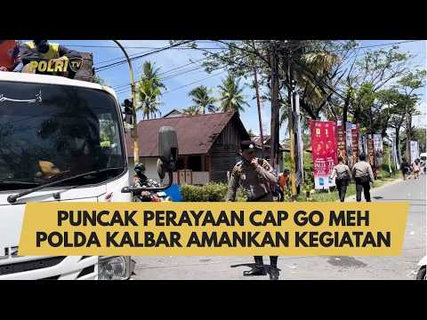 PUNCAK PERAYAAN CAP GO MEH POLDA KALBAR AMANKAN KEGIATAN