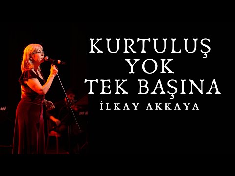 İlkay Akkaya  - Kurtuluş Yok Tek Başına