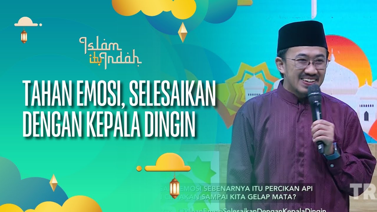 Tahan Emosi, Selesaikan dengan Kepala Dingin - ISLAM ITU INDAH (28/07/26) P1