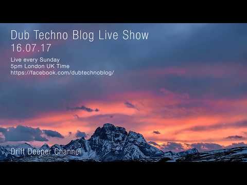 Dub Techno Blog Live Show 104 - 16.07.17 // DUB TECHNO, DEEP TECH, AMBIENT MIX
