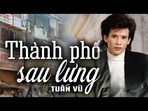 Thành Phố Sau Lưng - Tuấn Vũ (Tác giả: Hàn Châu) | Nhạc Vàng Xưa Bất Hủ