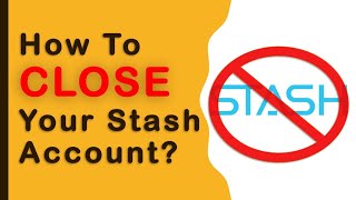 How to close Stash Account?
