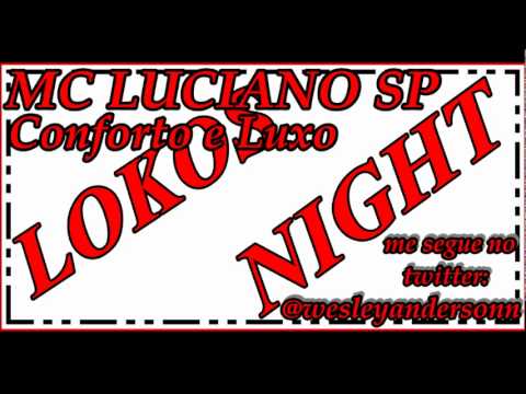 MC LUCIANO SP - CONFORTO E LUXO ♪ (( LANÇAMENTO 2011 ))
