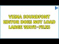 Viena SoundFont Editor does not load large wave-Files (2 Solutions!!)